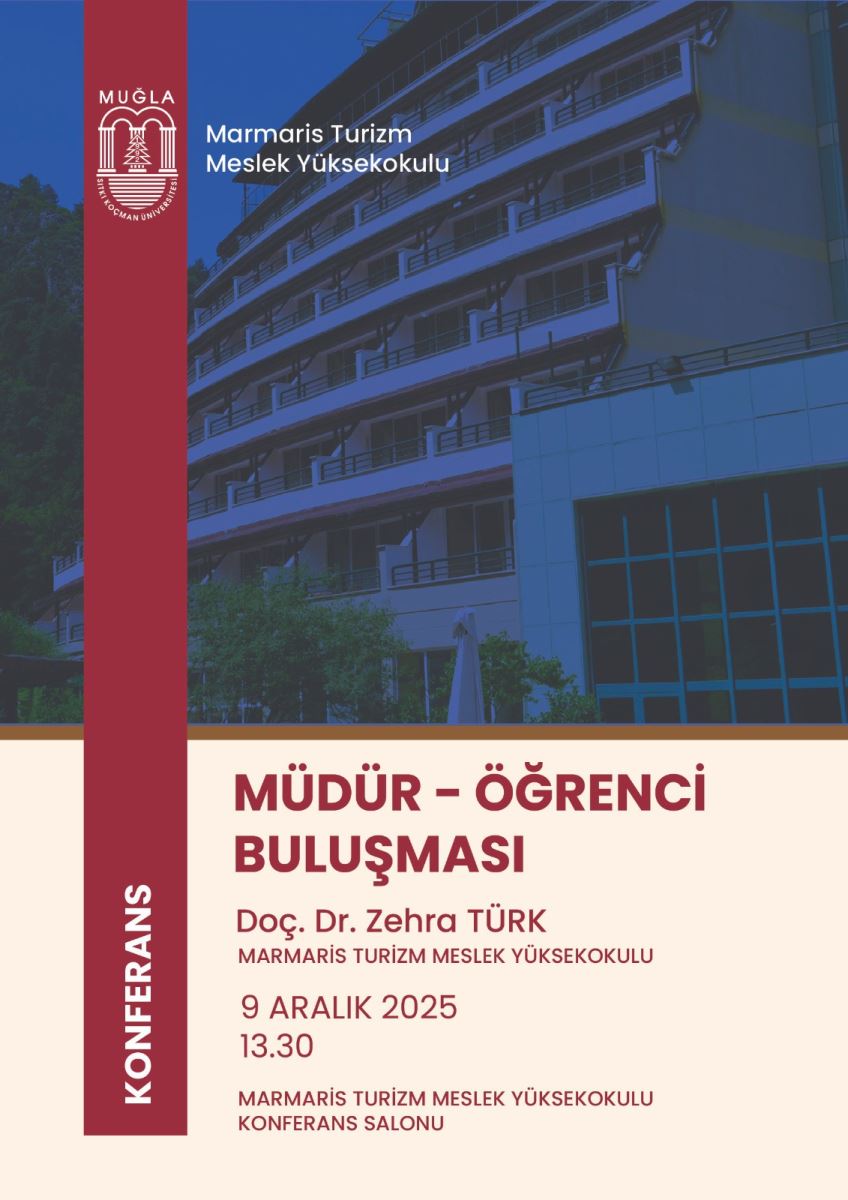 Afişin üst kısmında büyük bir kapalı devre yapısı gibi bir binanın fotoğrafı var; renkler sıcak kahverengi tonlarıyla karışık. Fondaki görüntü hafif mavi-yeşil tonlarda bir filtreyle hafifletilmiş. Sol tarafta dikey, koyu kırmızı-bordo renkli bir şerit bulunur; bu şerit üzerinde “KONFERANS” yazısı beyaz harflerle dikey olarak yer alır. Üst bölüm ve logolar:  Üst sol köşede Muğla Sıtkı Koçman Üniversitesi logosu bulunur; yanında “Marmaris Turizm Meslek Yüksekokulu” yazısı vardır. Afiş, kurumsal bir görünüm için sade ve düzenli bir tasarıma sahip. Ana başlık ve metinler:  Alt bölümde geniş ve kalın kırmızı tonlarında başlık: “MÜDÜR – ÖĞRENCİ BULUŞMASI”. Başlığın altındaki metinler: “Doç. Dr. Zehra TÜRK Marmaris Turizm Meslek Yüksekokulu”. Tarih ve saat bilgisi: “9 Aralık 2025 13.30”. Yer bilgisi: “Marmaris Turizm Meslek Yüksekokulu Konferans Salonu”. Renk ve stil:  Afişin renkleri arasında kırmızı-bordo, krem/bej arka plan ve siyah/bordo metinler hakim. Tipografi sade, okunabilir ve akademik bir atmosfer yansıtıyor. Erişilebilirlik için kısa bir özet metin önerisi:  Başlık: Müdür – Öğrenci Buluşması Konuşmacı: Doç. Dr. Zehra Türk (Marmaris Turizm Meslek Yüksekokulu) Tarih ve saat: 9 Aralık 2025, 13:30 Yer: Marmaris Turizm Meslek Yüksekokulu Konferans Salonu